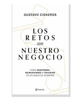 Portada de Los retos son nuestro negocio, de Gustavo Cisneros